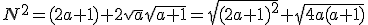 N^2=(2a+1)+2\sqrt{a}\sqrt{a+1}=\sqrt{(2a+1)^2}+\sqrt{4a(a+1)}